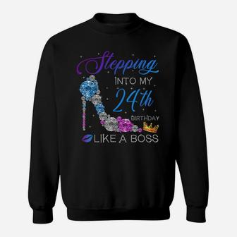 Stepping Into My 24Th Birthday Like A Boss Bday Gift Women Sweatshirt | Crazezy