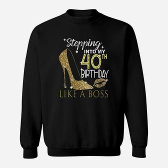 Stepping Into My 40Th Birthday Like A Boss Bday Gift Women Sweatshirt | Crazezy UK