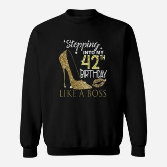 Stepping Into My 42Th Birthday Like A Boss Bday Gift Women Sweatshirt | Crazezy UK