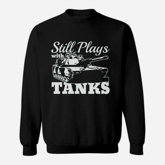 Still Plays With Tanks Sweatshirt | Crazezy UK