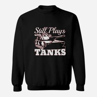 Still Plays With Tanks Sweatshirt | Crazezy DE