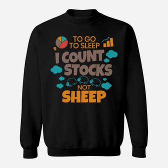 Stock Investor To Go To Sleep I Count Stocks Not Sheep Sweatshirt - Monsterry UK