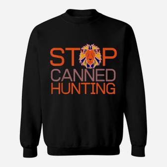 Stop Canned Hunting Save Animals And Lions Sweatshirt | Crazezy