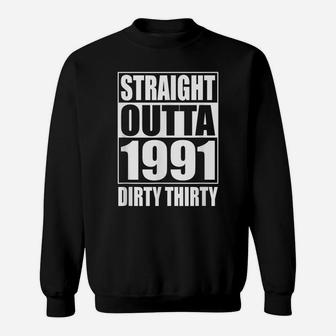 Straight Outta 1991 Dirty Thirty 30 30Th Birthday Funny Gift Sweatshirt | Crazezy UK