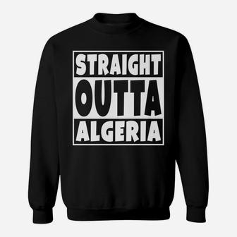 Straight Outta Algeria Gift For Algerian Family Roots Sweatshirt | Crazezy UK