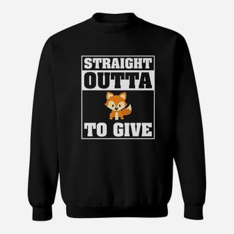 Straight Outta Fox To Give Sweatshirt | Crazezy AU