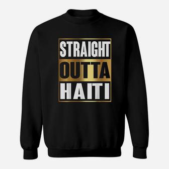 Straight Outta Haiti Republic Of Haiti Sweatshirt - Thegiftio UK