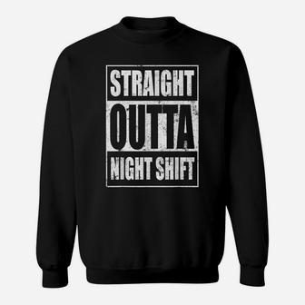 Straight Outta Night Shift Shirt Funny Nurse Tees Rn Gifts Sweatshirt | Crazezy CA