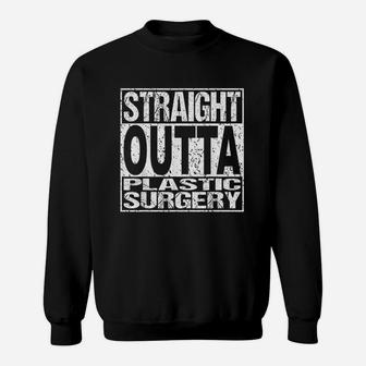 Straight Outta Plastic Surgery Surgeon Recovery Gift Sweatshirt | Crazezy DE