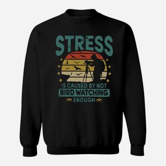 Stress Is Caused By Not Bird Watching Enough Vintage Sweatshirt - Monsterry CA