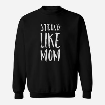 Strong Like Mom Everyday Is Mothers Day Sweatshirt | Crazezy DE
