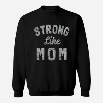 Strong Like Mom Sweatshirt | Crazezy