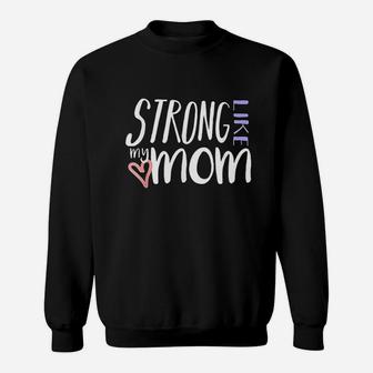 Strong Like My Mom Love Heart Sweatshirt | Crazezy