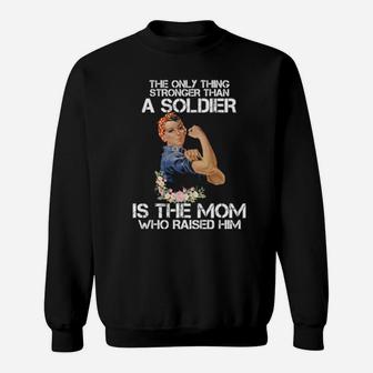 Stronger Than A Soldier Is The Mom Who Raised Him Sweatshirt - Monsterry UK