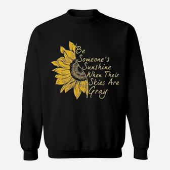 Sunflower Be Someone's Sunshine When Their Skies Are Gray Sweatshirt - Monsterry