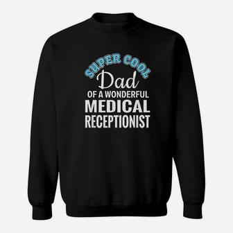 Super Cool Dad Of Medical Receptionist Funny Gift Sweatshirt | Crazezy