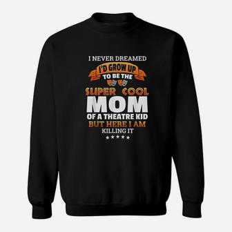 Super Cool Mom Of A Theater Kid Sweatshirt | Crazezy UK