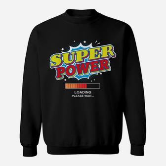 Super Power Loading Please Wait Funny Superpower Graphic Sweatshirt | Crazezy