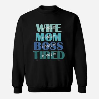 Super Wife Mom Boss And Tired Sweatshirt - Thegiftio UK