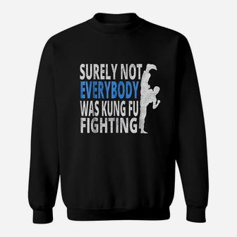 Surely Not Everybody Was Kung Fu Fighting Funny Sweatshirt - Thegiftio UK