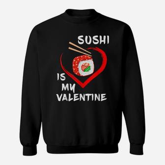 Sushi Is My Valentine Sarcastic Valentines Sushi Sweatshirt - Monsterry DE