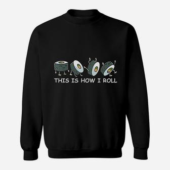 Sushi Lover This Is How I Roll Sweatshirt | Crazezy