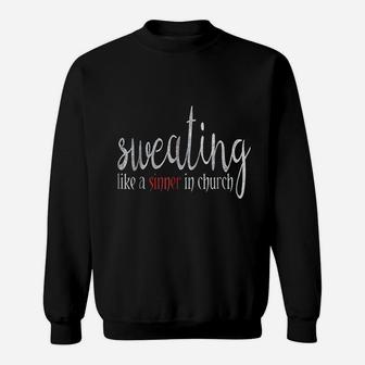 Sweating Like A Sinner In Church Sweatshirt | Crazezy