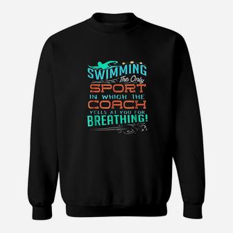 Swimming Sport Which Coach Yells You For Breathing Sweatshirt | Crazezy DE