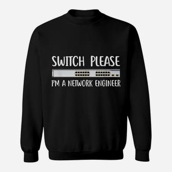 Switch Please I'm Network Engineer It Tech Job System Admin Sweatshirt | Crazezy DE