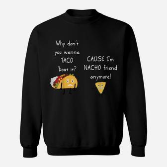 Taco 'Bout It I'm Nacho Friend Funny Food Puns Sweatshirt | Crazezy UK