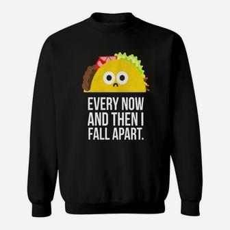 Taco Tuesday Every Now Then I Fall Apart Funny Taco Shirt Sweatshirt - Thegiftio UK