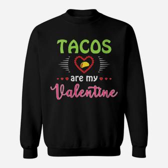 Tacos Are My Valentine V Day Sweatshirt - Monsterry