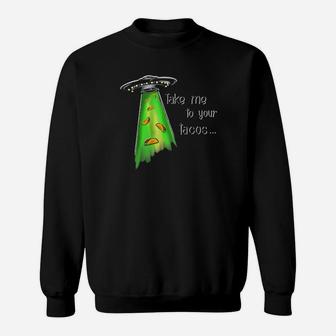 Take Me To Your Tacos Sweatshirt - Monsterry