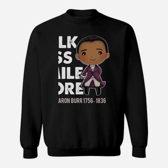 Talk Less Smile Gift Cute Quote Aron Burr Historic Hamilton Sweatshirt Sweatshirt | Crazezy AU