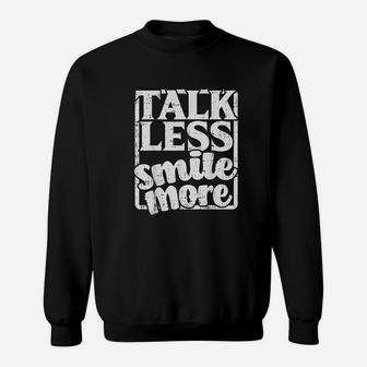Talk Less Smile More Positive Quote Inspirational Gift Sweatshirt | Crazezy