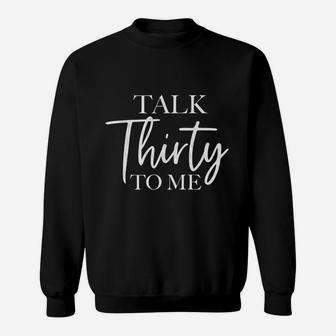 Talk Thirty To Me Funny Party 30Th Birthday Gift Sweatshirt | Crazezy
