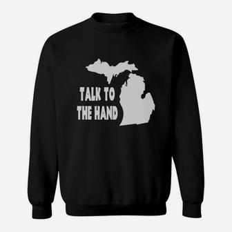 Talk To The Hand - Michigan T Shirt Sweatshirt - Thegiftio UK