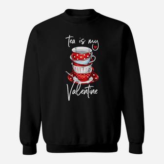 Tea Is My Valentine Sweatshirt - Monsterry DE