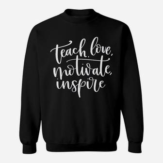 Teach Love Motivate Inspire Sweatshirt | Crazezy