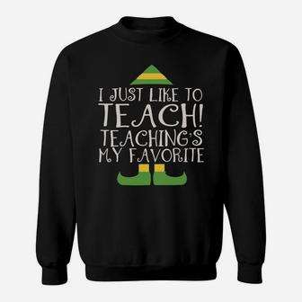 Teacher Elf Christmas Tee I Just Like To Teach Funny Sweatshirt | Crazezy