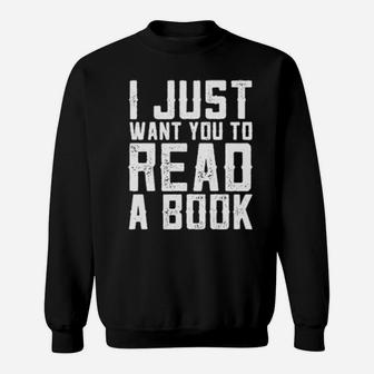 Teacher I Just Want You To Read A Book Sweatshirt - Monsterry