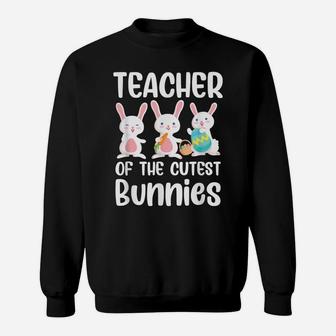 Teacher Of The Cutest Bunnies Cute Easter Egg Hunt Sweatshirt | Crazezy UK