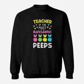 Teacher Of The Most Awesome Peeps Easter Bunny Eggs Sweatshirt | Crazezy CA