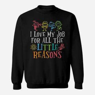 Teacher Shirt I Love My Job For All The Little Reasons Sweatshirt | Crazezy DE