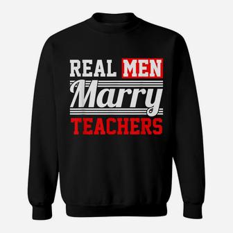 Teacher T Shirt - Real Men Marry T Shirt Sweatshirt | Crazezy AU