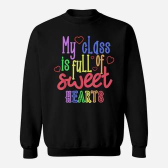 Teacher Valentines Day My Class Is Full Of Sweethearts Sweatshirt - Monsterry AU