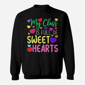 Teacher Valentines Day - My Class Is Full Of Sweethearts Sweatshirt | Crazezy