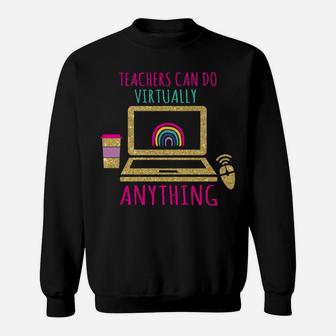 Teachers Can Do Virtually Anything Virtual Teacher Sweatshirt | Crazezy CA
