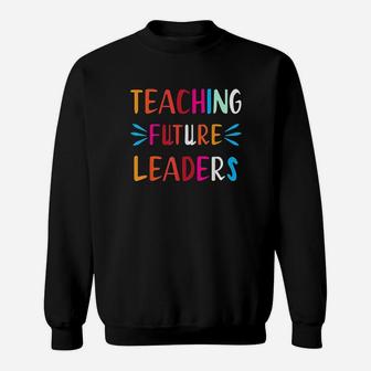 Teaching Future Leaders Teacher Gifts Sweatshirt | Crazezy UK