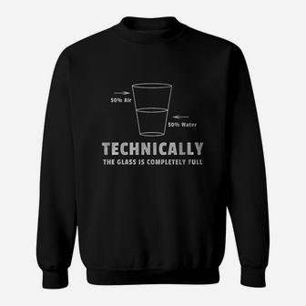 Technically The Glass Is Completely Full Sweatshirt | Crazezy